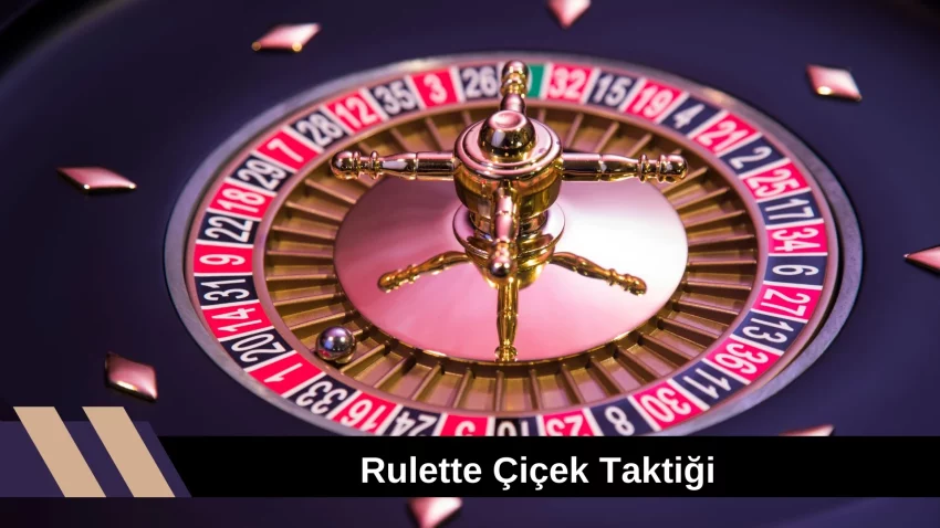 Rulette Çiçek Taktiği