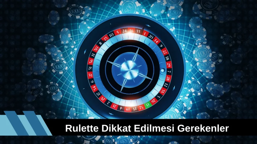Rulette Dikkat Edilmesi Gerekenler
